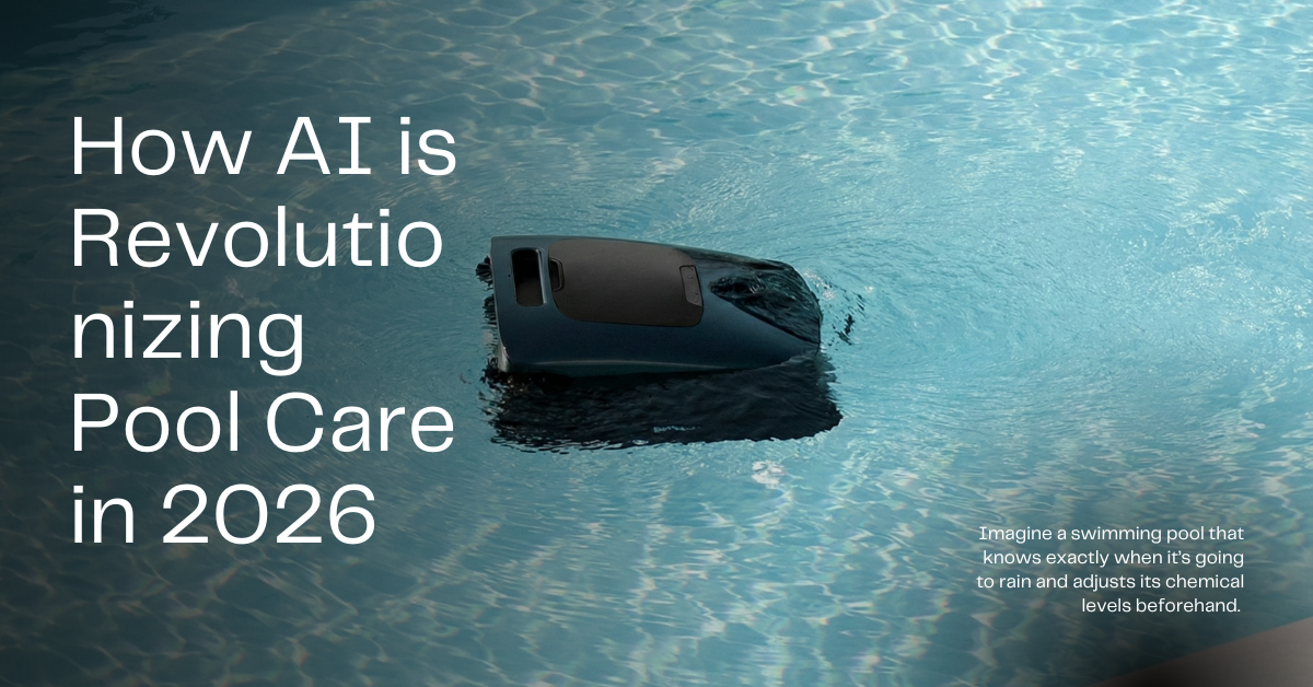 The Rise of the “Smart Pool”: How AI is Revolutionizing Pool Care in 2026