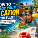Happy family swimming in a pool with an infographic overlay titled 'How to Enjoy Your Vacation to the Fullest', highlighting best pool safety measures like active supervision, emergency preparedness, and removing toys.