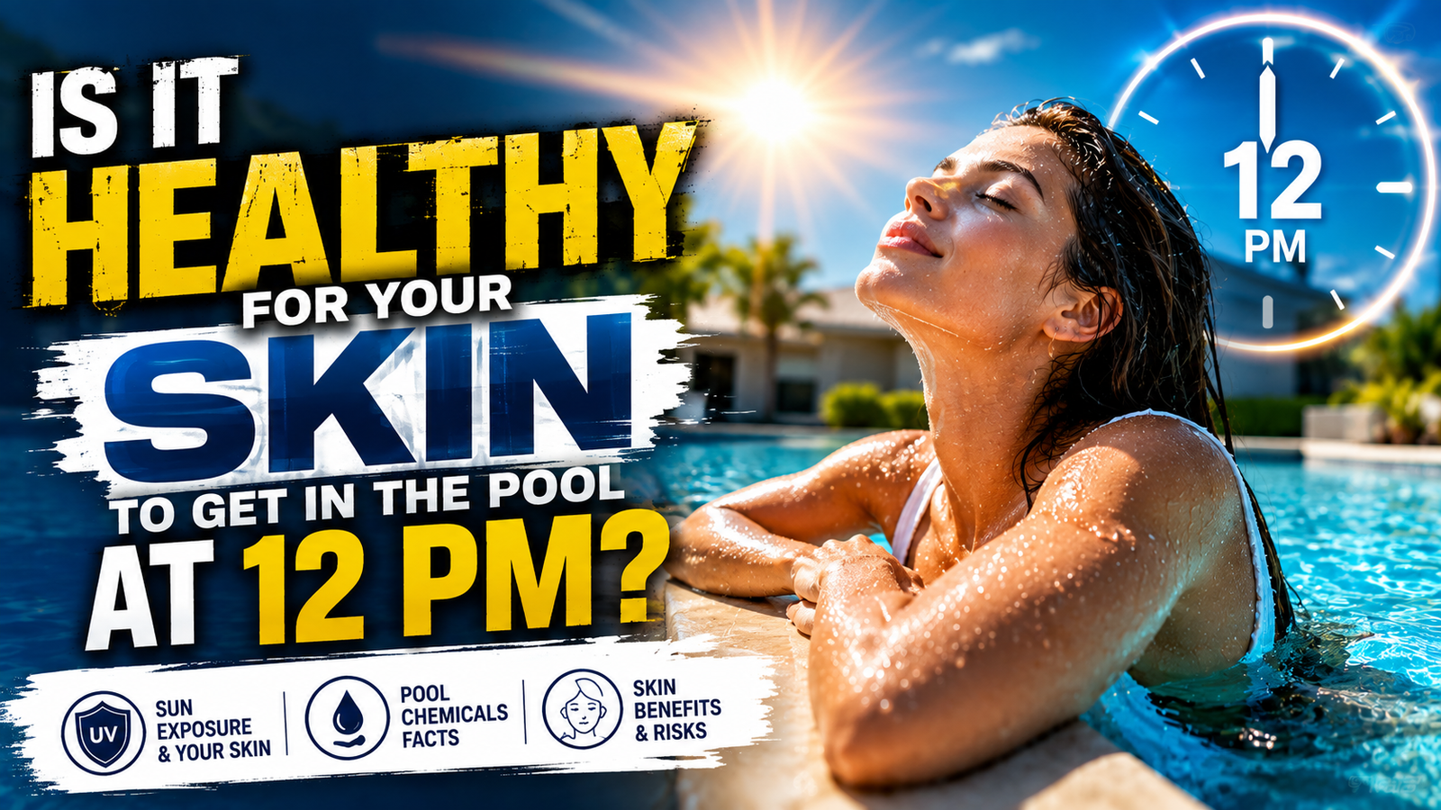 Woman relaxing in a pool under the bright noon sun, featuring the text "Is it healthy for your skin to get in the pool at 12 pm?" along with icons for sun exposure, pool chemicals, and skin risks.